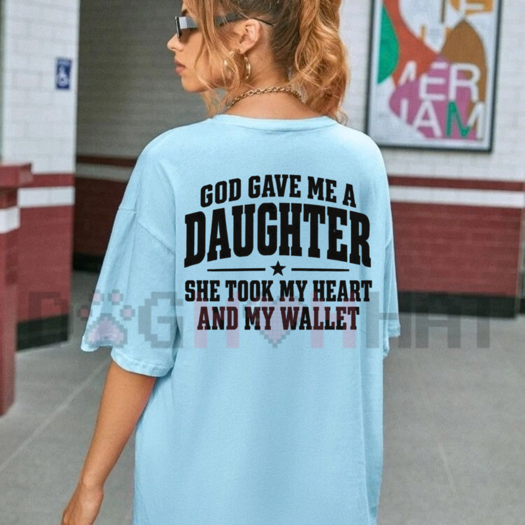 God Gave Me A Daughter She Took My Heart And My Wallet T-Shirt