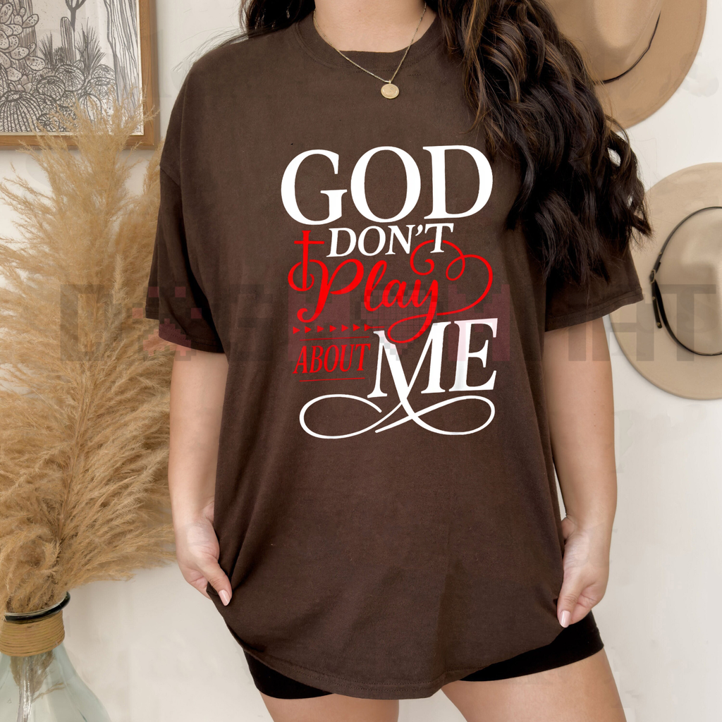 "God Don't Play About Me" Inspirational Faith T-Shirt