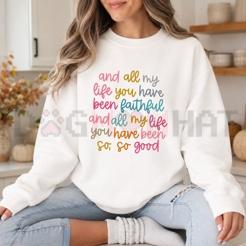 All My Life You Have Been Faithful Colorful Christian Graphic Sweatshirt