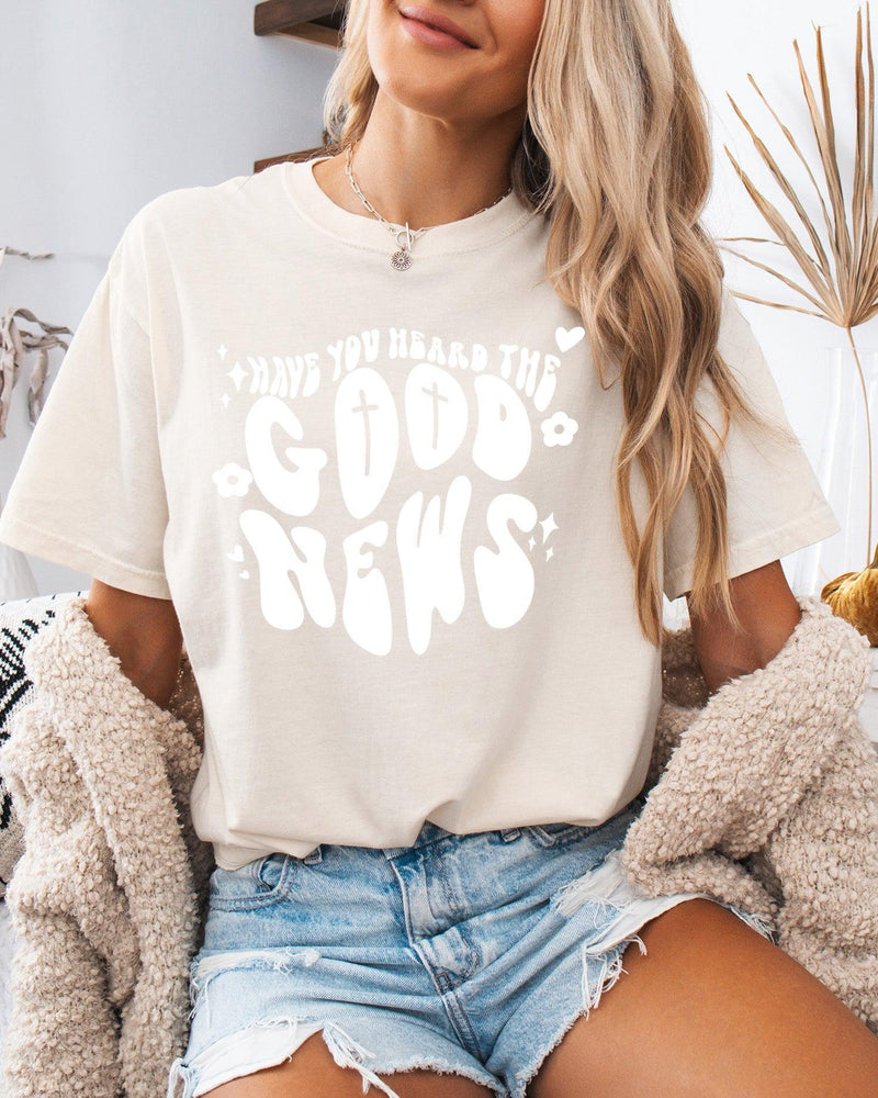 Have You Heard The Good News Christian Garment-Dyed T-Shirt, Faith Gift