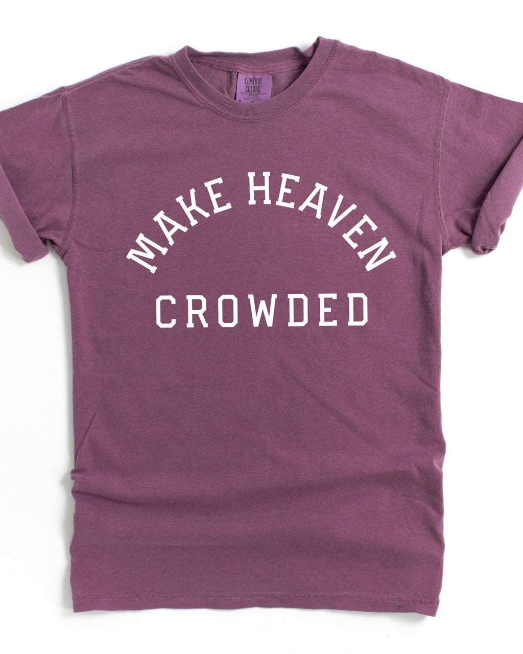 Make Heaven Crowded Christian Comfort Colors T-Shirt, Bible Faith Gift