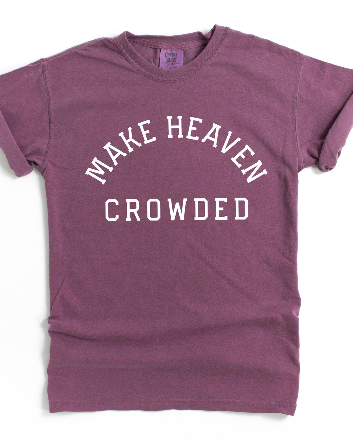 Make Heaven Crowded Christian Comfort Colors T-Shirt, Bible Faith Gift