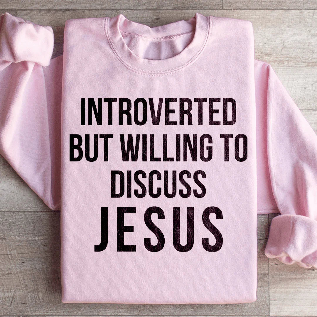 Introverted But Willing To Discuss Jesus Sweatshirt