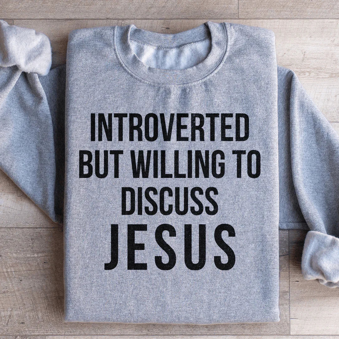 Introverted But Willing To Discuss Jesus Sweatshirt