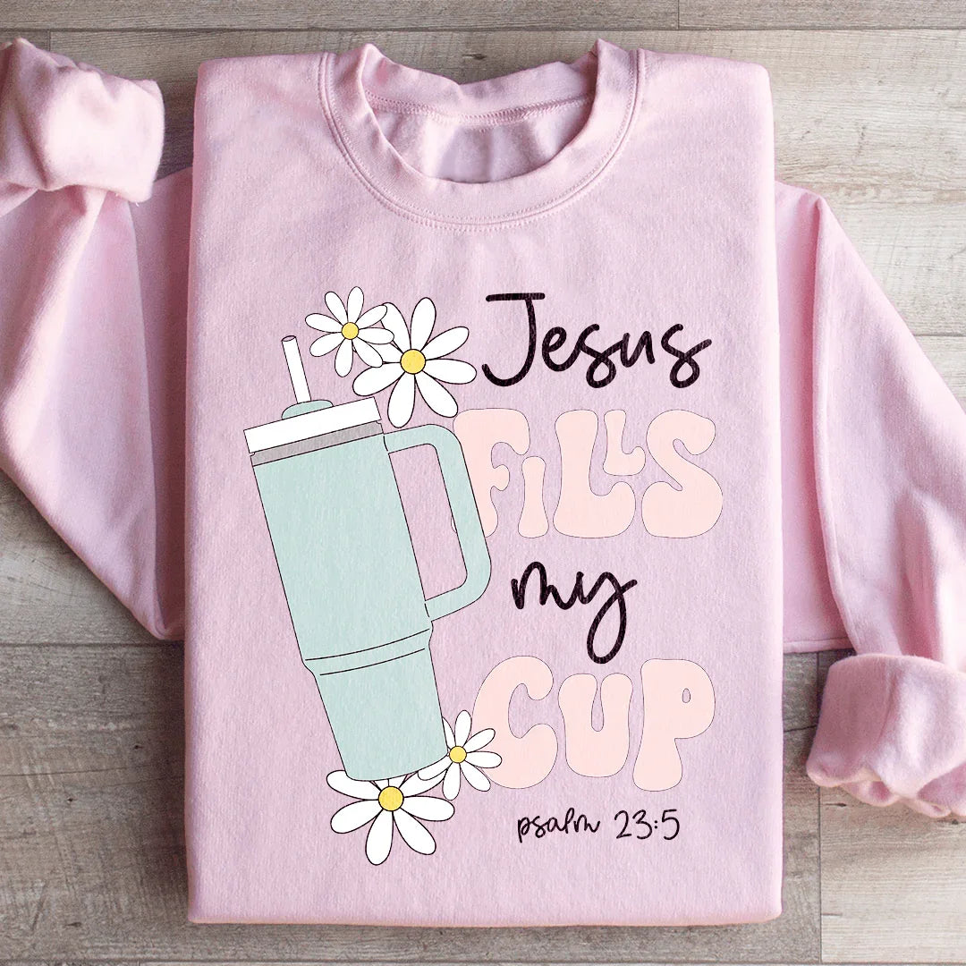 Jesus Fills My Cup Psalm 235 Sweatshirt